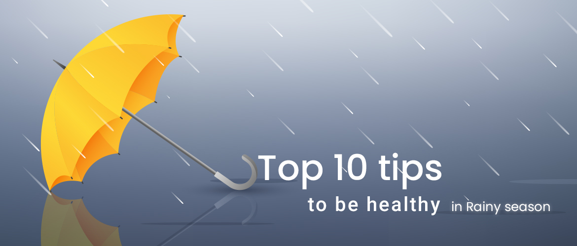 Top 10 tips to be healthy in Rainy season